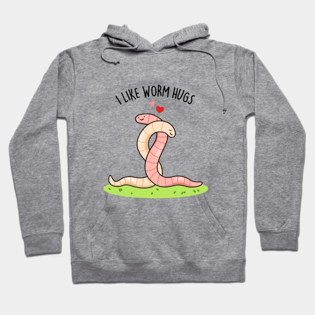 I Like Worm Hugs Cute Warm Worm Pun Hoodie by punnybone